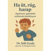 Ha üt, rúg, harap - Agresszív gyerekek szüleinek kézikönyve