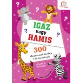 Igaz vagy hamis? - 300 eldöntendő kérdés 5-8 éveseknek